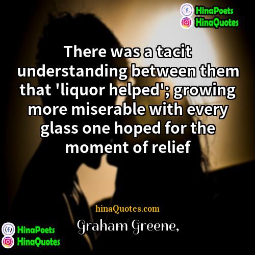 Graham Greene Quotes | There was a tacit understanding between them
